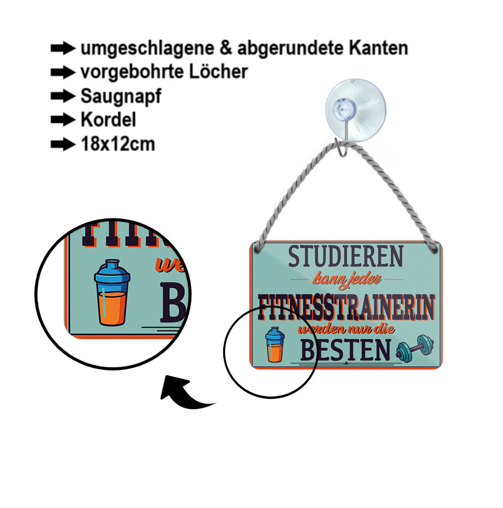 Blechschild ''Studieren kann jeder Fitnesstrainerin'' 18x12cm