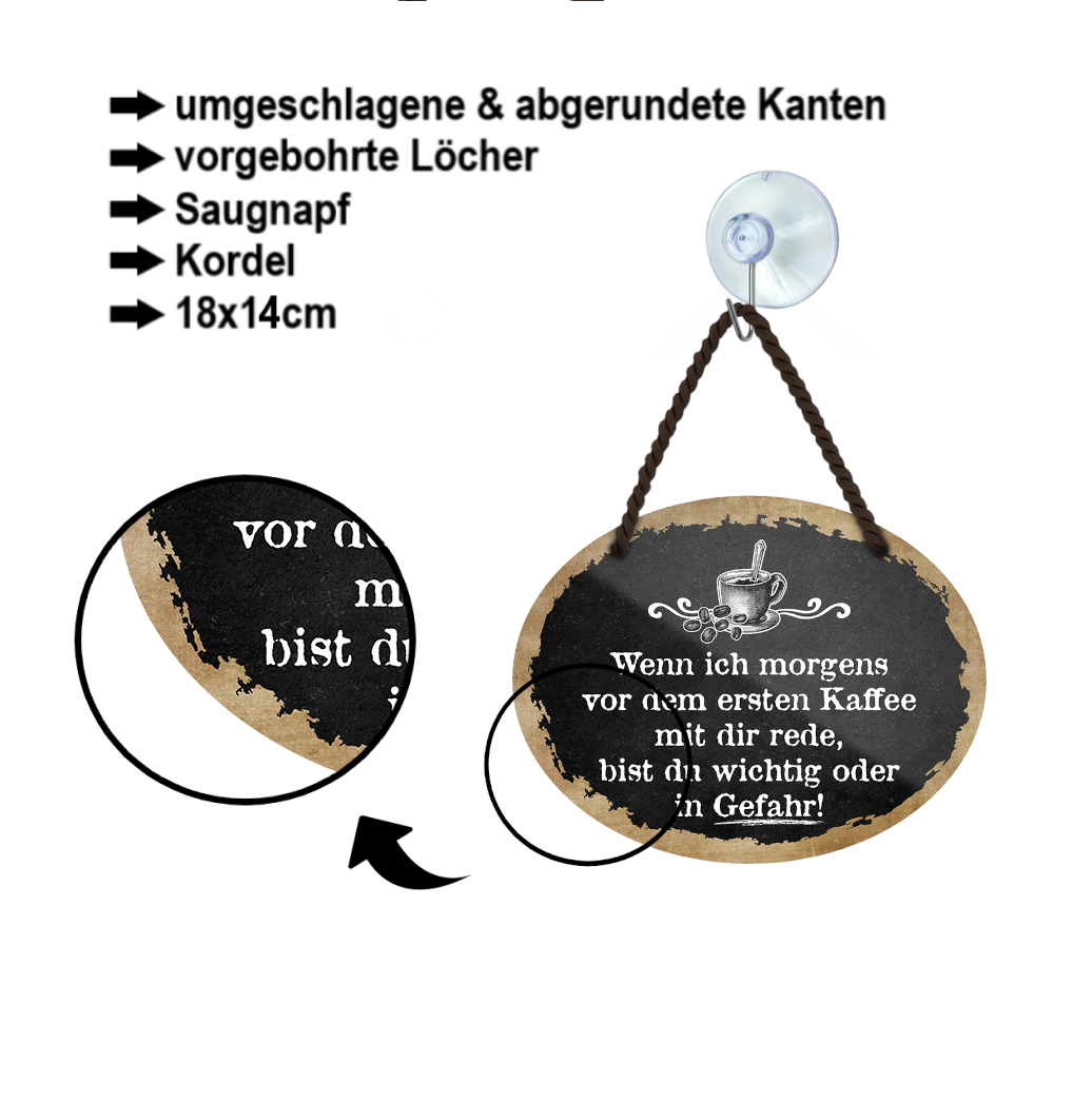 Blechschild ''Wenn ich morgens vor dem ersten Kaffee Gefahr'' 18x14cm