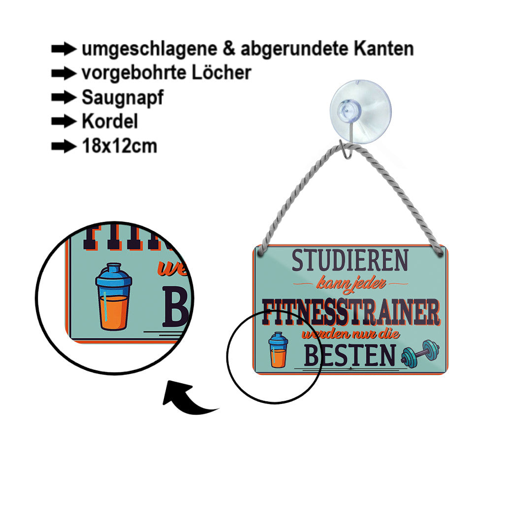 Blechschild ''Studieren kann jeder Fitnesstrainer'' 18x12cm
