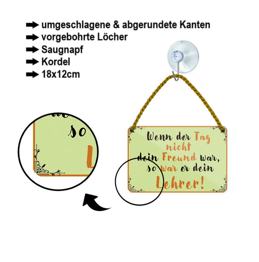 Blechschild ''Wenn der Tag nicht Freund war Lehrer'' 18x12cm