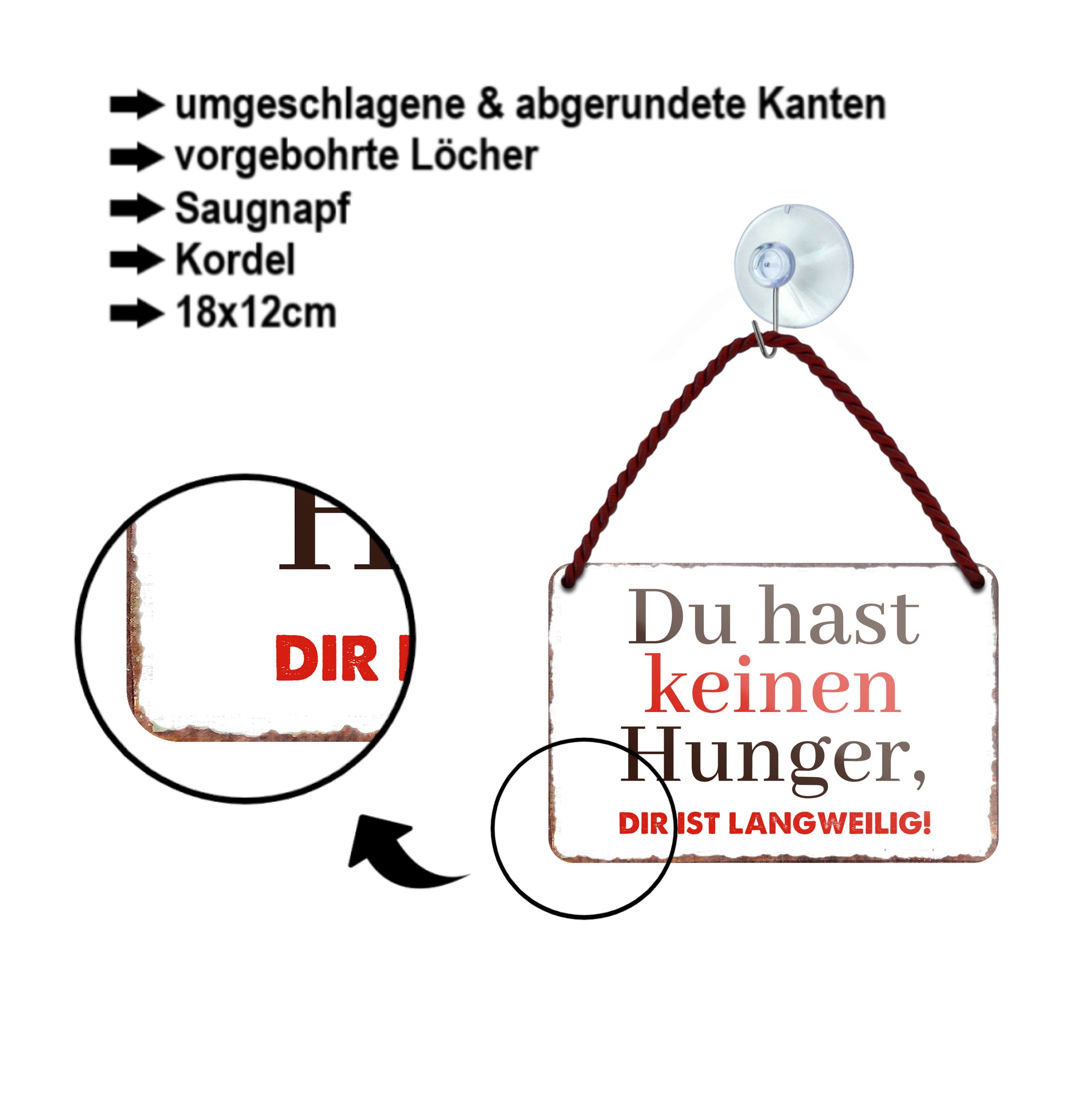 Blechschild ''Du hast keinen Hunger. Die ist Langweilig'' 18x12cm