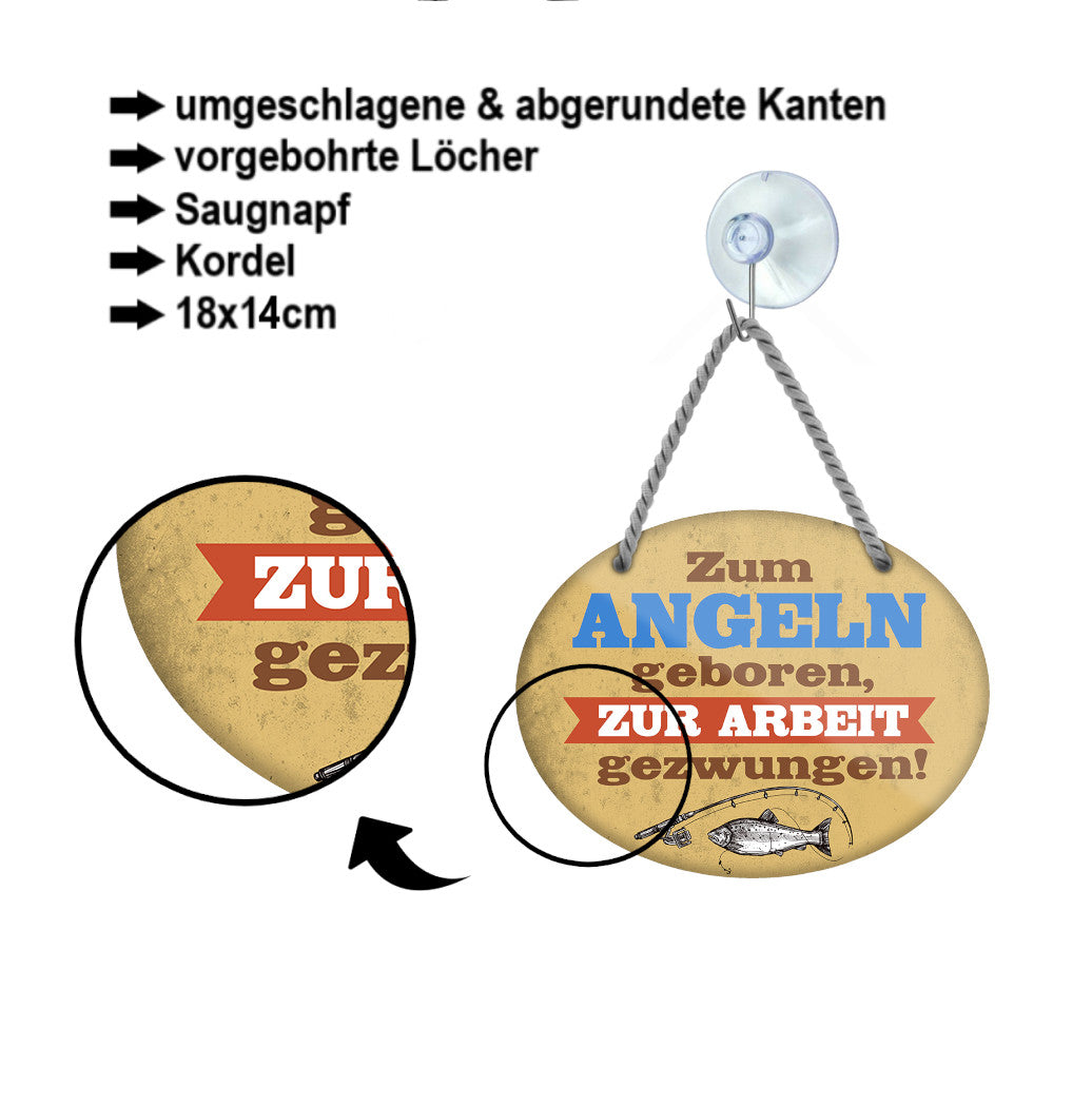 Blechschild ''Zum Angeln geboren, zur Arbeit gezwungen'' 18x14cm