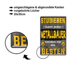 Blechschild ''Studieren kann jeder Metallbauer (gelb)'' 20x30cm