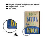 Blechschild ''Life is better at hte beach'' 20x30cm