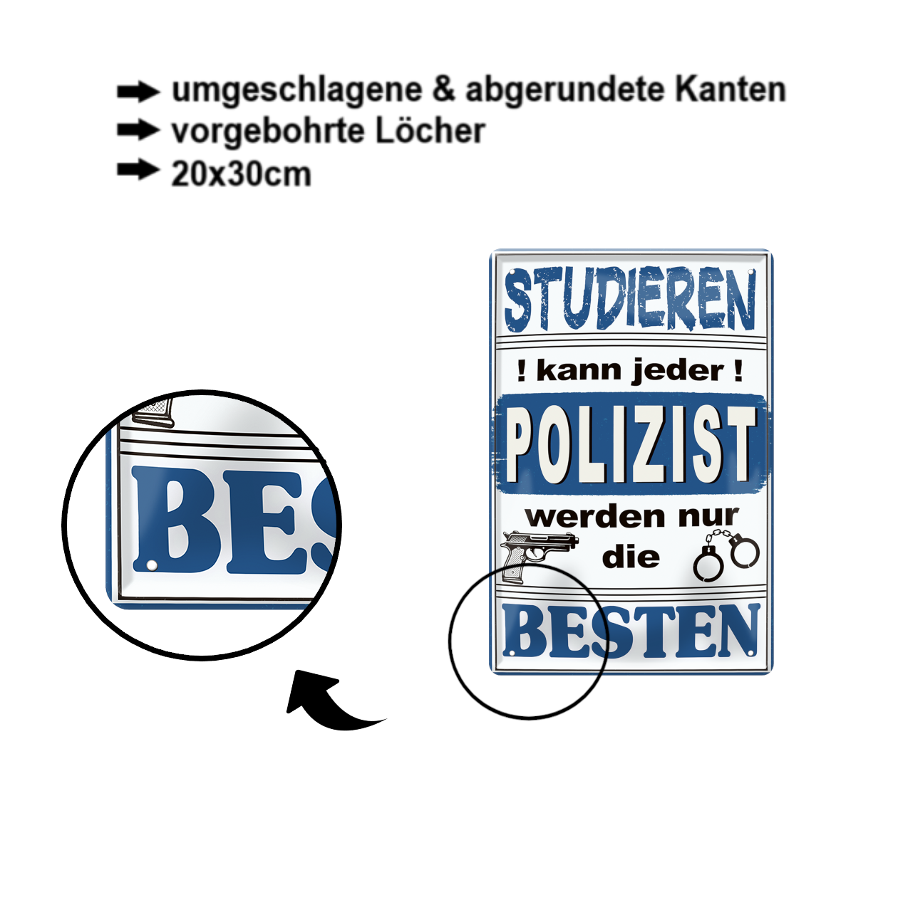 Blechschild ''Studieren kann jeder Polizist'' 20x30cm