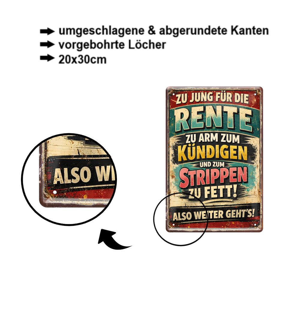Blechschild ''Zu Jung für die Rente- zum Strippen zu fett'' 20x30cm