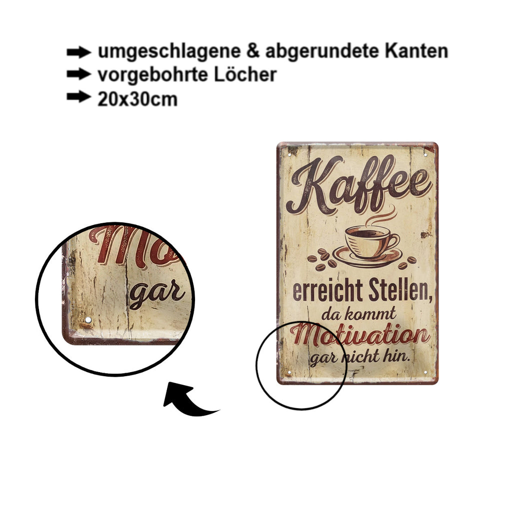 Blechschild ''Kaffee erreicht stellen, da kommt Motivation nicht hin'' 20x30cm