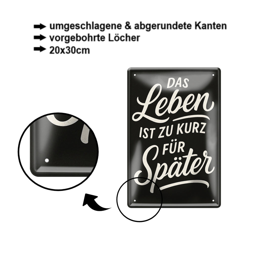 Blechschild ''Das Leben ist zu kurz für später'' 20x30cm