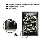 Blechschild ''Das Leben ist zu kurz für später'' 20x30cm