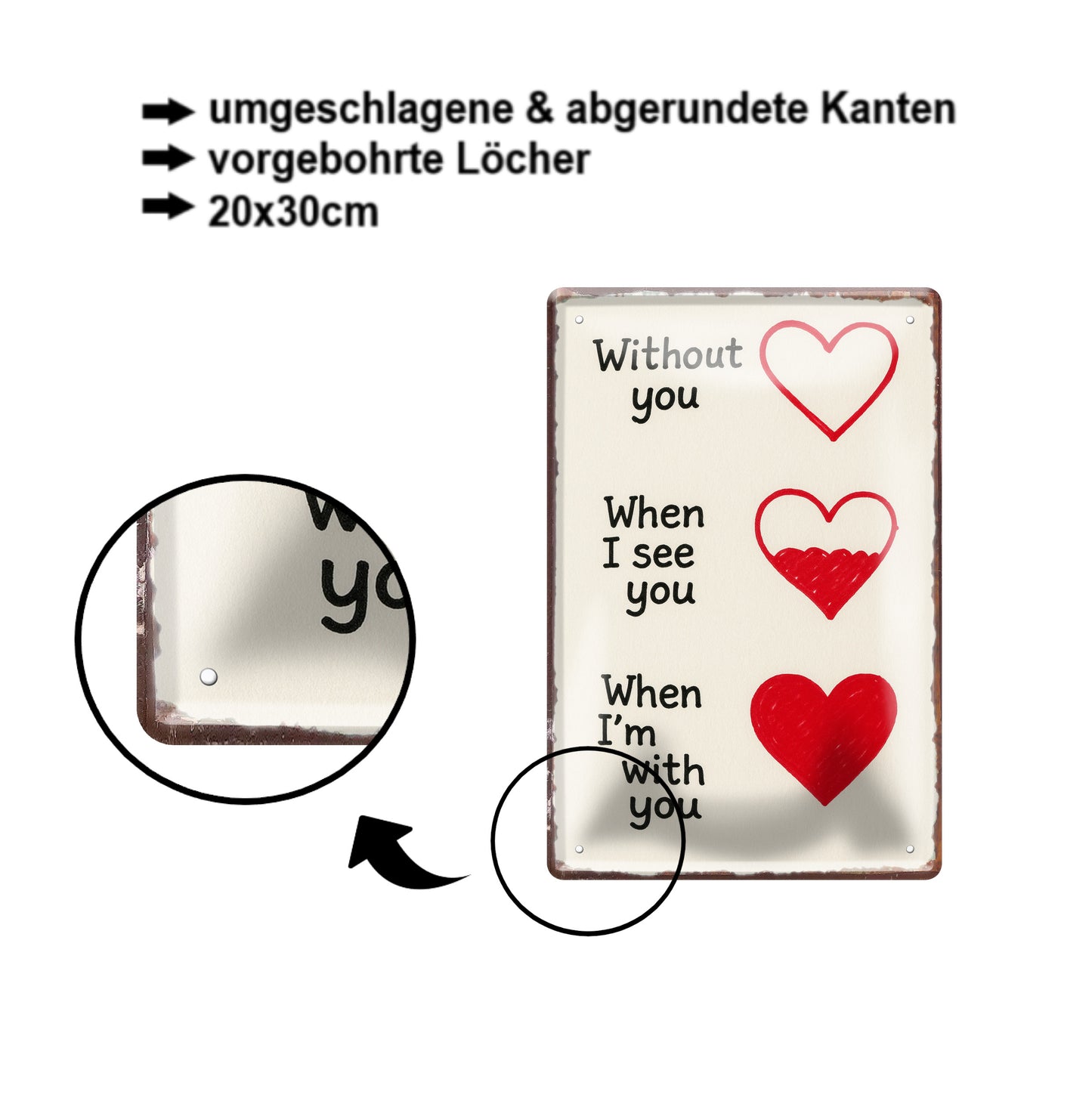 Blechschild ''Without you, when i see you, when i'm with you''20x30cm