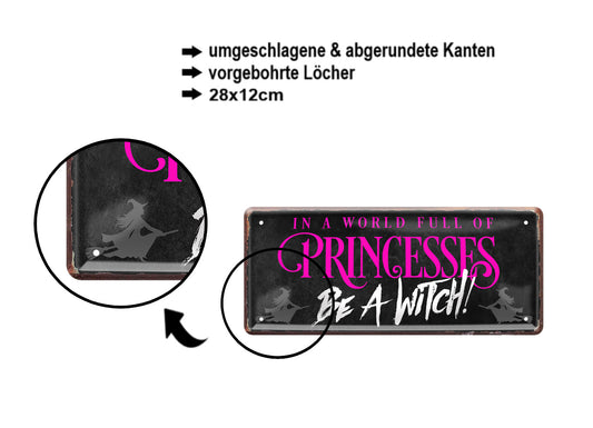 Blechschild ''In a world full of Princess be a Witch'' 28x12cm