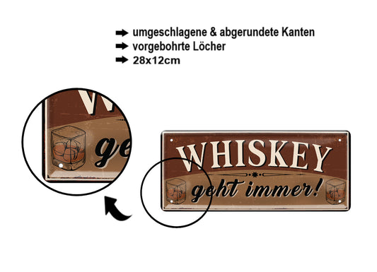 Blechschild ''Whiskey geht immer!'' 28x12cm