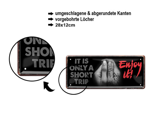 Blechschild ''It is only a short trip. Enjoy it!'' 28x12cm