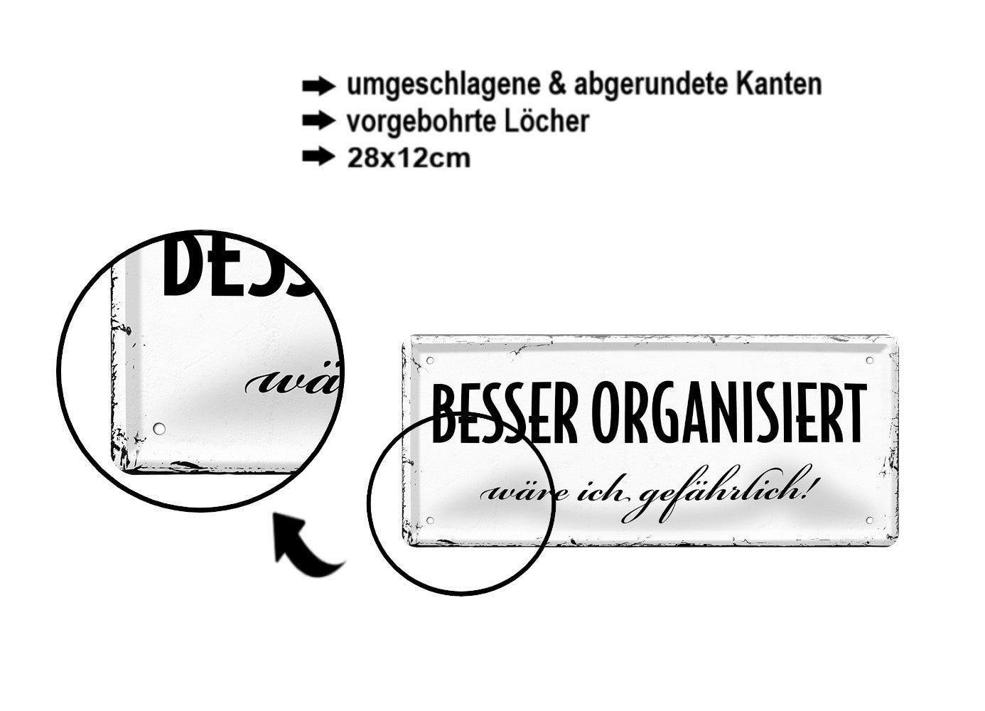 Blechschild ''Besser organisiert wäre ich gefährlich'' 28x12cm