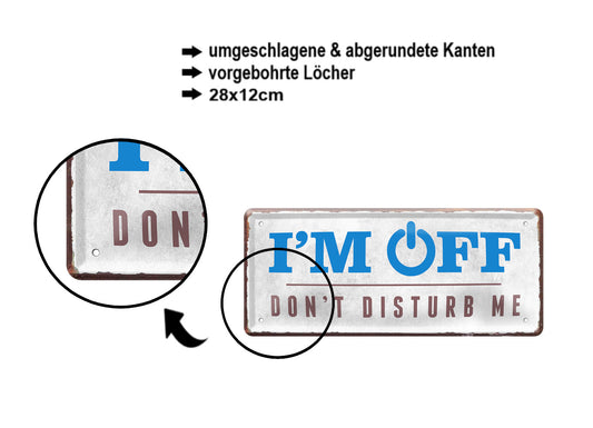 Blechschild ''I'm OFF don't distturb me'' 28x12cm