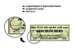 Blechschild ''Die Welt ist nicht voll Arschlöcher. Strategisch gut platziert'' 28x12cm