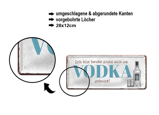 Blechschild ''Ich bin heute nah am Vodka gebaut'' 28x12cm