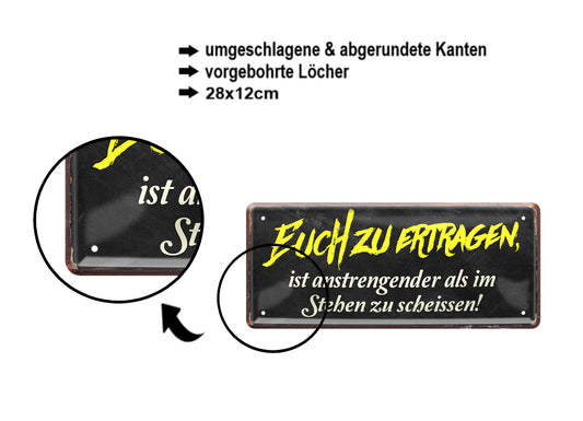 Blechschild ''Euch zu ertragen ist anstrengender als'' 28x12cm