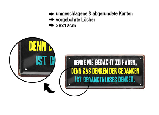 Blechschild ''Denke nie gedacht zu haben ist gedankenloses'' 28x12cm