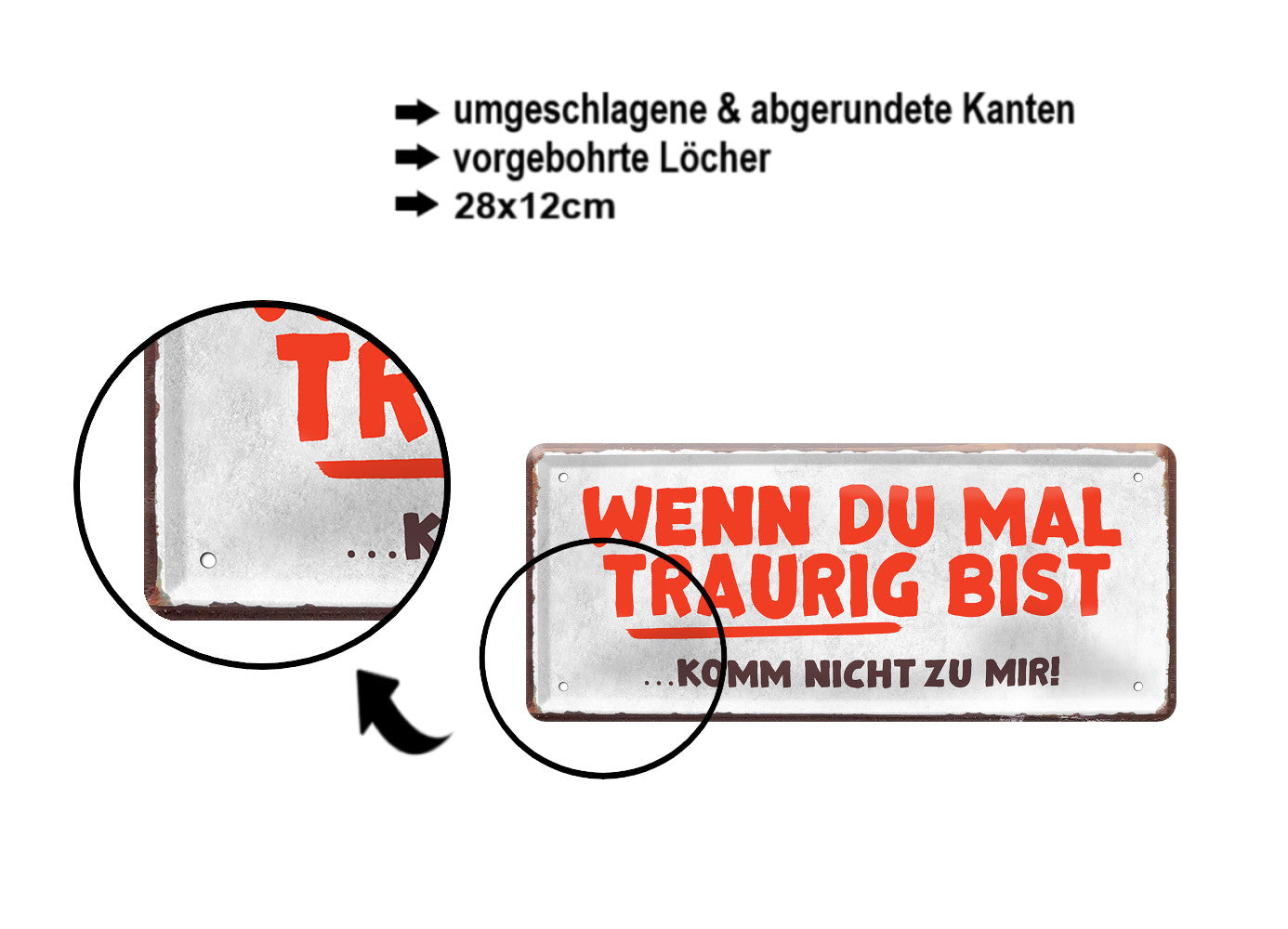 Blechschild ''Wenn du mal traurig bist, komm nicht zu mir'' 28x12cm