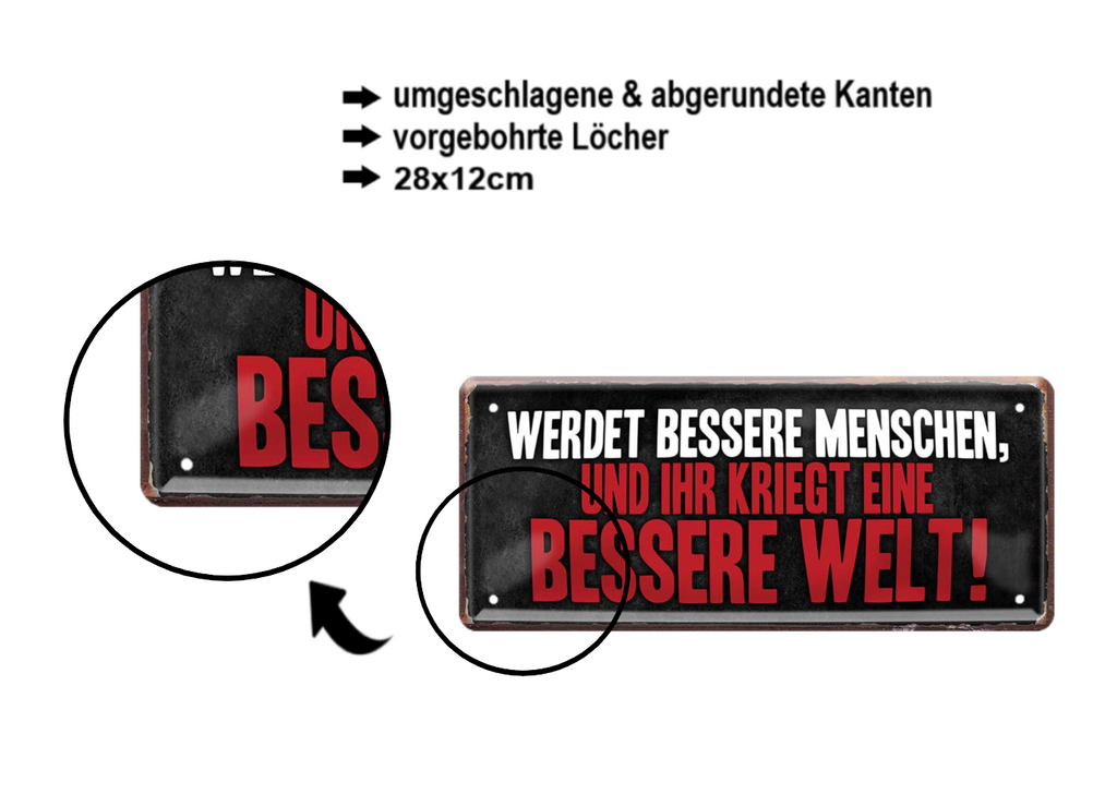 Blechschild ''Werdet bessere Menschen und ihr kriegt die bessere Welt'' 28x12cm