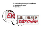 Blechschild ''All i want is Everything'' 28x12cm