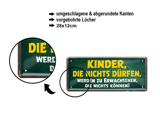 Blechschild ''Kinder die nichts dürfen - Erwachsene die nichts können'' 28x12cm