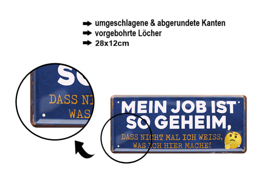 Blechschild ''Mein Job ist geheim. Ich weiss nicht was ich mache'' 28x12cm