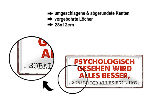 Blechschild ''Psychologisch gesehen wird alles besser'' 28x12cm