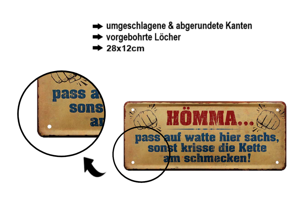 Blechschild ''Hömma pass auf watte hier sachs'' 28x12cm