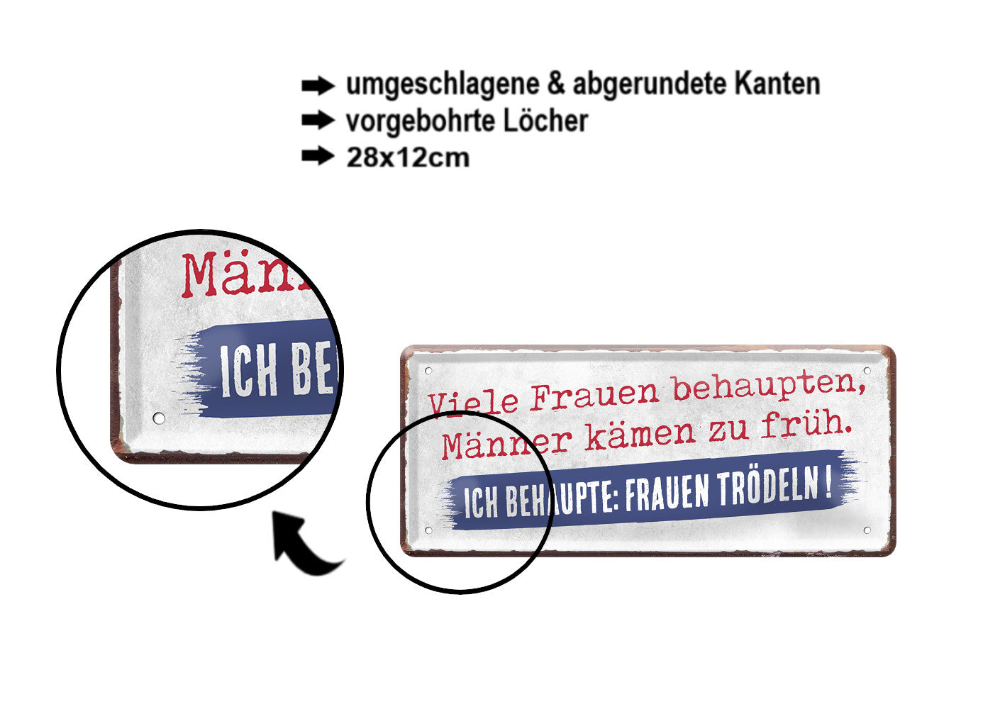 Blechschild ''Frauen behaupten Männer kämen früh, Frauen trödeln'' 28x12cm