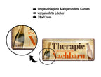 Blechschild ''Andere gehen zur Therapie Nachbar'' 28x12cm