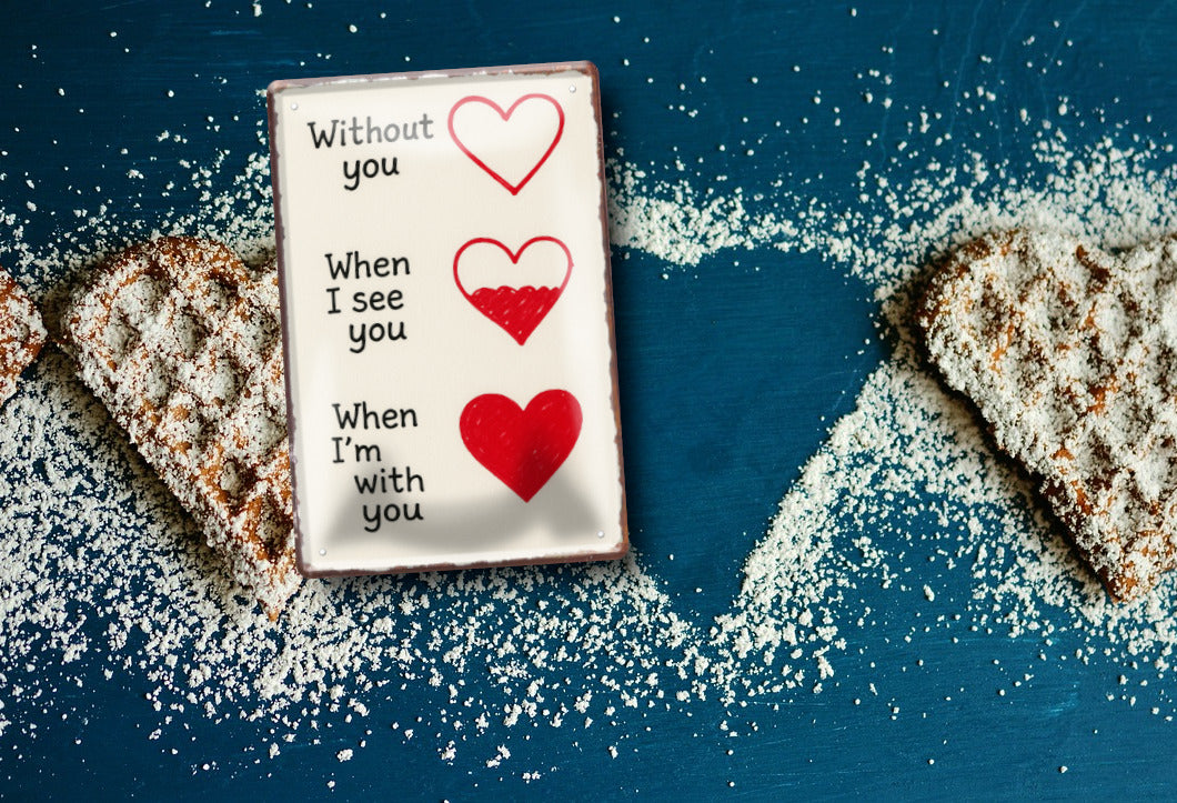 Blechschild ''Without you, when i see you, when i'm with you''20x30cm