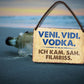 Blechschild ''veni. vidi. vodka. .. Filmriss'' 18x12cm