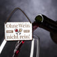 Blechschild ''ohne Wein kommst du hier nicht rein'' 18x12cm
