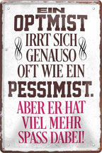 4252024219678 Schilderstore24 Schilderstore24 Blechschilder sind perfekt als Geschenk zu Weihnachten, Geburtstage, Feiern, Partys, Grillabende, Namenstag, Feiertag, Mädelsabend, Hochzeit. Jederzeit stilvoll im Wohnzimmer, Partykeller, Garage, Praxis, Büro, Café, Hauseingang Sarkasmus Ironie Funny Schwarzer Humor faul dumm fun rente lästern teufel	 ''Ein Optimist irrt sich genauso oft Pessimist''		20x30cm