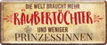 4252024225822 Schilderstore24 	Schilderstore24 Blechschilder sind perfekt als Geschenk zu Weihnachten, Geburtstage, Feiern, Partys, Grillabende, Namenstag, Feiertag, Mädelsabend, Hochzeit. Jederzeit stilvoll im Wohnzimmer, Partykeller, Garage, Praxis, Büro, Café, Hauseingang Sarkasmus Ironie Funny Schwarzer Humor faul dumm fun rente lästern teufel ''Welt braucht mehr Räubertöchter weniger Prinzessinnen''		28x12cm