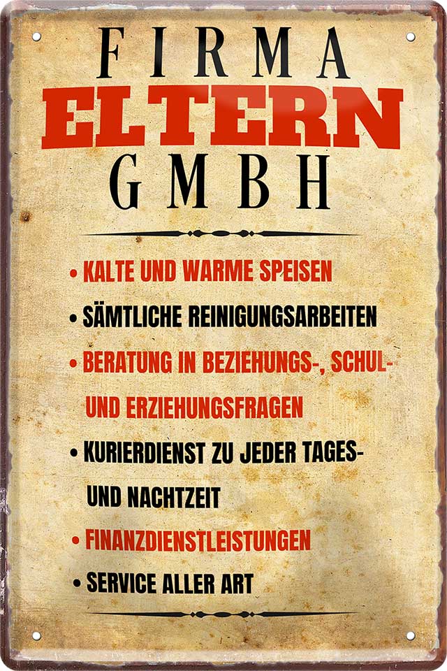 4252024221008 Schilderstore24 Schilderstore24 Blechschilder sind perfekt als Geschenk zu Weihnachten, Geburtstage, Feiern, Partys, Grillabende, Namenstag, Feiertag, Mädelsabend, Hochzeit. Jederzeit stilvoll im Wohnzimmer, Partykeller, Garage, Praxis, Büro, Café, Hauseingang Familie Zuhause Eltern Geschwister oma opa familie mama papa geschwister	 ''Firma Eltern gmbh''		20x30cm