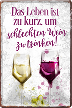 4252024213546	Schilderstore24 	 ''Das Leben ist zu kurz schlechte Wein''Schilderstore24 Blechschilder sind perfekt als Geschenk zu Weihnachten, Geburtstage, Feiern, Partys, Grillabende, Namenstag, Feiertag, Mädelsabend, Hochzeit. Jederzeit stilvoll im Wohnzimmer, Partykeller, Garage, Praxis, Büro, Café, Hauseingang Alkohol Cocktail Bier Sekt Getränk Bier Alkohol schnaps promille tequila   