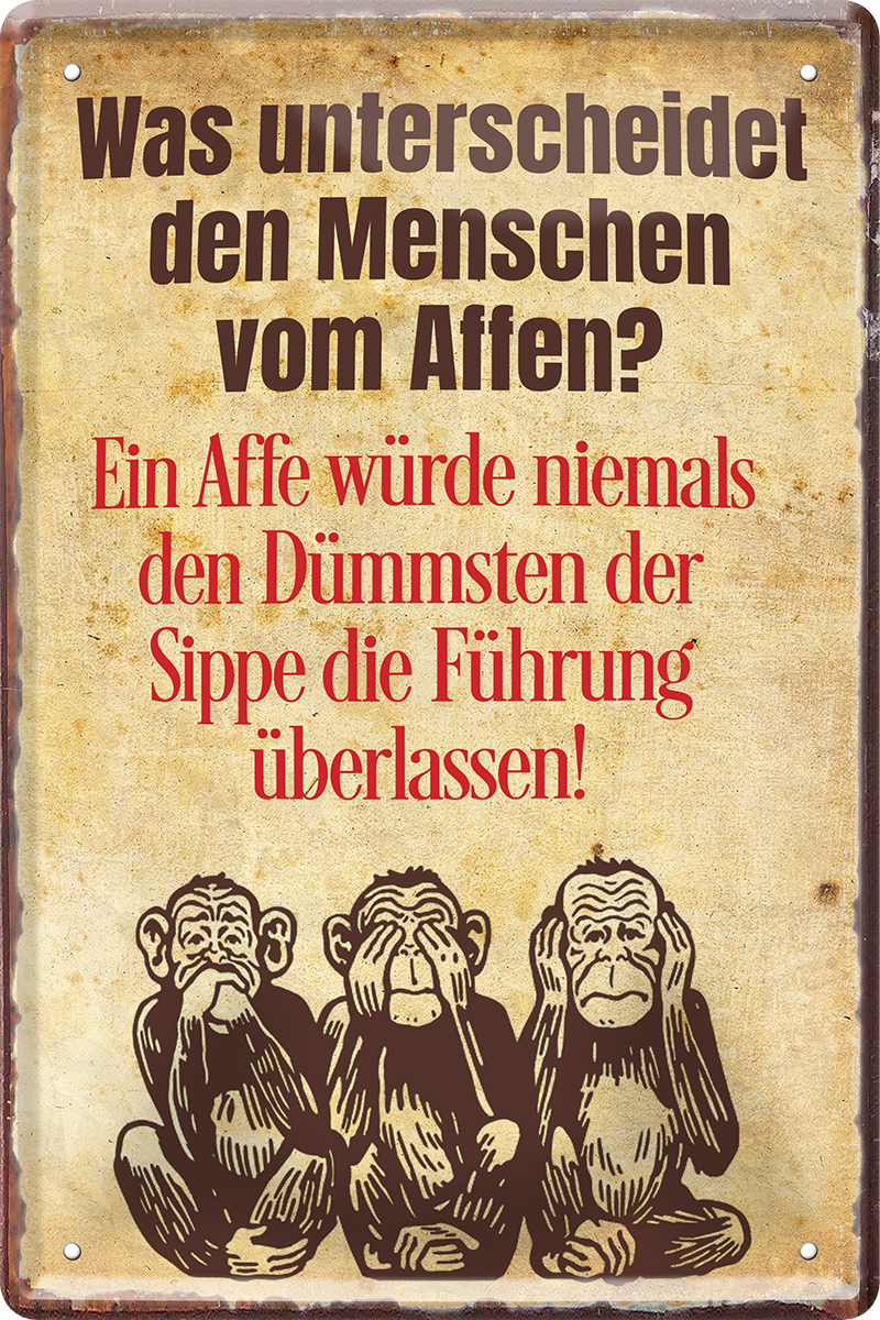 4252024220070	Schilderstore24 	 ''Was unterscheidet den Menschen vom Affen''Schilderstore24 Blechschilder sind perfekt als Geschenk zu Weihnachten, Geburtstage, Feiern, Partys, Grillabende, Namenstag, Feiertag, Mädelsabend, Hochzeit. Jederzeit stilvoll im Wohnzimmer, Partykeller, Garage, Praxis, Büro, Café, Hauseingang Sarkasmus Ironie Funny Schwarzer Humor faul dumm fun rente lästern teufel
