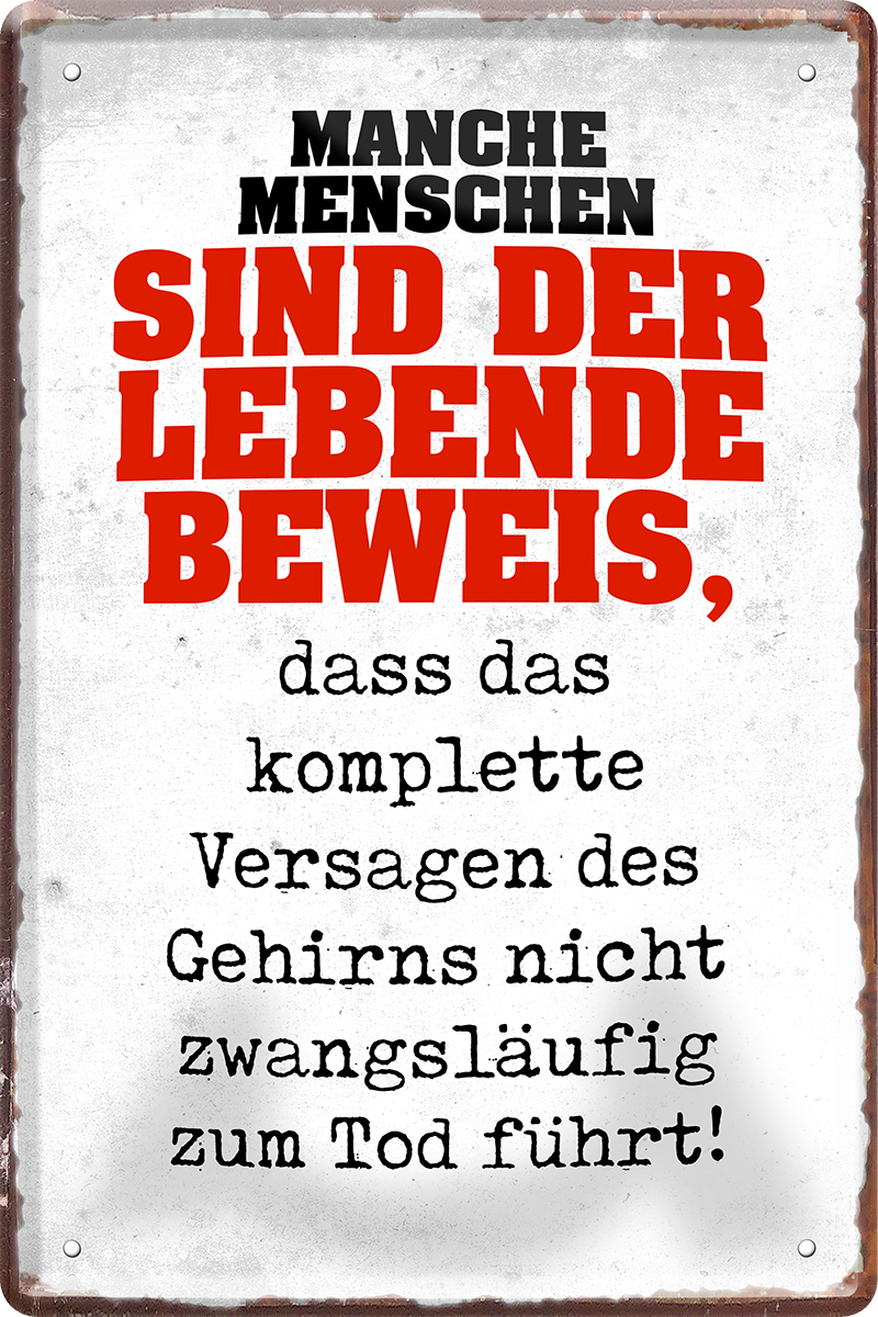 4252024220056	Schilderstore24 	 ''Manche Menschen sind der lebende Beweis''Schilderstore24 Blechschilder sind perfekt als Geschenk zu Weihnachten, Geburtstage, Feiern, Partys, Grillabende, Namenstag, Feiertag, Mädelsabend, Hochzeit. Jederzeit stilvoll im Wohnzimmer, Partykeller, Garage, Praxis, Büro, Café, Hauseingang Sarkasmus Ironie Funny Schwarzer Humor faul dumm fun rente lästern teufel