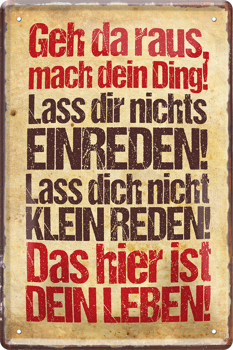 4252024218589	Schilderstore24 	 ''Geh da raus, mach dein Ding''Schilderstore24 Blechschilder sind perfekt als Geschenk zu Weihnachten, Geburtstage, Feiern, Partys, Grillabende, Namenstag, Feiertag, Mädelsabend, Hochzeit. Jederzeit stilvoll im Wohnzimmer, Partykeller, Garage, Praxis, Büro, Café, Hauseingang Weisheiten Leben Sprichwörter Tipp wahrheit sprichwort tiefsinnig ratschlag