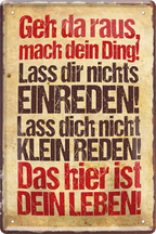 4252024218589	Schilderstore24 	 ''Geh da raus, mach dein Ding''Schilderstore24 Blechschilder sind perfekt als Geschenk zu Weihnachten, Geburtstage, Feiern, Partys, Grillabende, Namenstag, Feiertag, Mädelsabend, Hochzeit. Jederzeit stilvoll im Wohnzimmer, Partykeller, Garage, Praxis, Büro, Café, Hauseingang Weisheiten Leben Sprichwörter Tipp wahrheit sprichwort tiefsinnig ratschlag