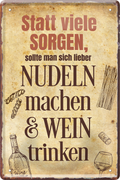 4252024216035	Schilderstore24 	 ''Statt viele Sorgen viele Nudeln & Wein''Schilderstore24 Blechschilder sind perfekt als Geschenk zu Weihnachten, Geburtstage, Feiern, Partys, Grillabende, Namenstag, Feiertag, Mädelsabend, Hochzeit. Jederzeit stilvoll im Wohnzimmer, Partykeller, Garage, Praxis, Büro, Café, Hauseingang Lebensmittel Kaffee Kuchen Tee Grill crepes teigware süßigkeit essen grill wurst