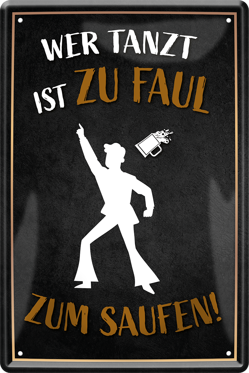 4252024213577	Schilderstore24 	 ''Wer tanzt ist zu faul zum saufen''Schilderstore24 Blechschilder sind perfekt als Geschenk zu Weihnachten, Geburtstage, Feiern, Partys, Grillabende, Namenstag, Feiertag, Mädelsabend, Hochzeit. Jederzeit stilvoll im Wohnzimmer, Partykeller, Garage, Praxis, Büro, Café, Hauseingang Alkohol Cocktail Bier Sekt Getränk Bier Alkohol schnaps promille tequila   