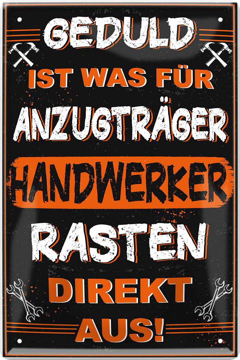 4252024220803 Schilderstore24 Blechschilder sind perfekt als Geschenk zu Weihnachten, Geburtstage, Feiern, Partys, Grillabende, Namenstag, Feiertag, Mädelsabend, Hochzeit. Jederzeit stilvoll im Wohnzimmer, Partykeller, Garage, Praxis, Büro, Café, Hauseingang Handwerk Baustelle Arbeit Bau werkeln baustelle handwerk bauarbeiter	 ''Geduld ist was für Anzugträger. Handwerker rasten direkt aus''