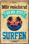 4252024219180 Schilderstore24 Blechschilder sind perfekt als Geschenk zu Weihnachten, Geburtstage, Feiern, Partys, Grillabende, Namenstag, Feiertag, Mädelsabend, Hochzeit. Jederzeit stilvoll im Wohnzimmer, Partykeller, Garage, Praxis, Büro, Café, Hauseingang Berge Reisen Wandern Outdoor Natur Urlaub sehenswürdigkeiten tal freizeit sport	 ''Mir reicht`s Surfen''