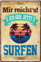 4252024219180 Schilderstore24 Blechschilder sind perfekt als Geschenk zu Weihnachten, Geburtstage, Feiern, Partys, Grillabende, Namenstag, Feiertag, Mädelsabend, Hochzeit. Jederzeit stilvoll im Wohnzimmer, Partykeller, Garage, Praxis, Büro, Café, Hauseingang Berge Reisen Wandern Outdoor Natur Urlaub sehenswürdigkeiten tal freizeit sport	 ''Mir reicht`s Surfen''