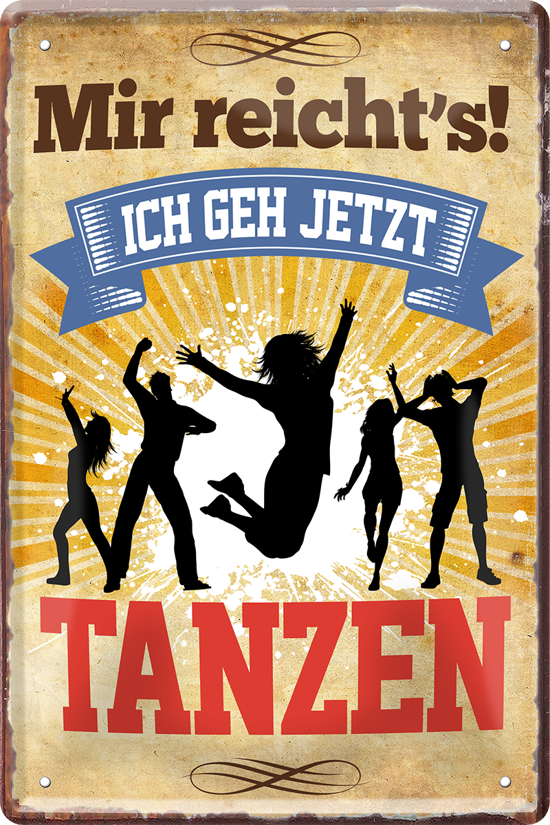 4252024219258	Schilderstore24 	 ''Mir reicht's Tanzen (fünf tänzer)''Schilderstore24 Blechschilder sind perfekt als Geschenk zu Weihnachten, Geburtstage, Feiern, Partys, Grillabende, Namenstag, Feiertag, Mädelsabend, Hochzeit. Jederzeit stilvoll im Wohnzimmer, Partykeller, Garage, Praxis, Büro, Café, Hauseingang Freizeit Sport Ballsport Aktivitäten bowling dart kegeln biken rad hobby