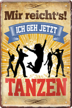 4252024219258	Schilderstore24 	 ''Mir reicht's Tanzen (fünf tänzer)''Schilderstore24 Blechschilder sind perfekt als Geschenk zu Weihnachten, Geburtstage, Feiern, Partys, Grillabende, Namenstag, Feiertag, Mädelsabend, Hochzeit. Jederzeit stilvoll im Wohnzimmer, Partykeller, Garage, Praxis, Büro, Café, Hauseingang Freizeit Sport Ballsport Aktivitäten bowling dart kegeln biken rad hobby